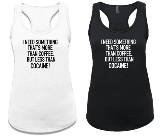 I NEED SOMETHING THAT’S MORE THAN COFFEE, BUT LESS THAN COCAINE!